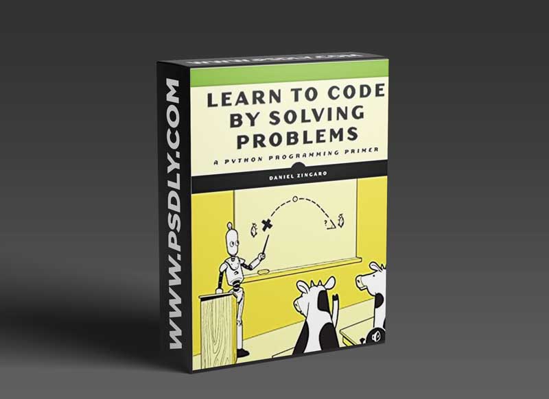 Learn to Code by Solving Problems: A Python Programming Primer